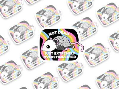 Not Dead Just Extremely Overstimulated Sticker