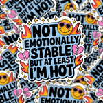 Not Emotionally Stable But At Least I'm Hot