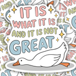 It Is What It Is And It's Not Great Sticker