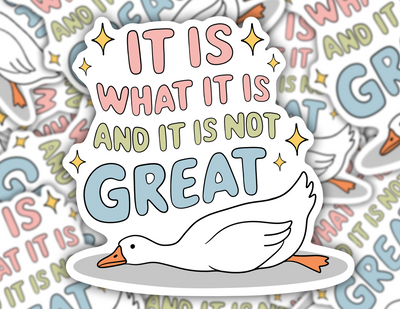 It Is What It Is And It's Not Great Sticker