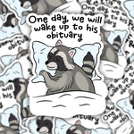 One Day We Will Wake Up To His Obituary Raccoon Sticker