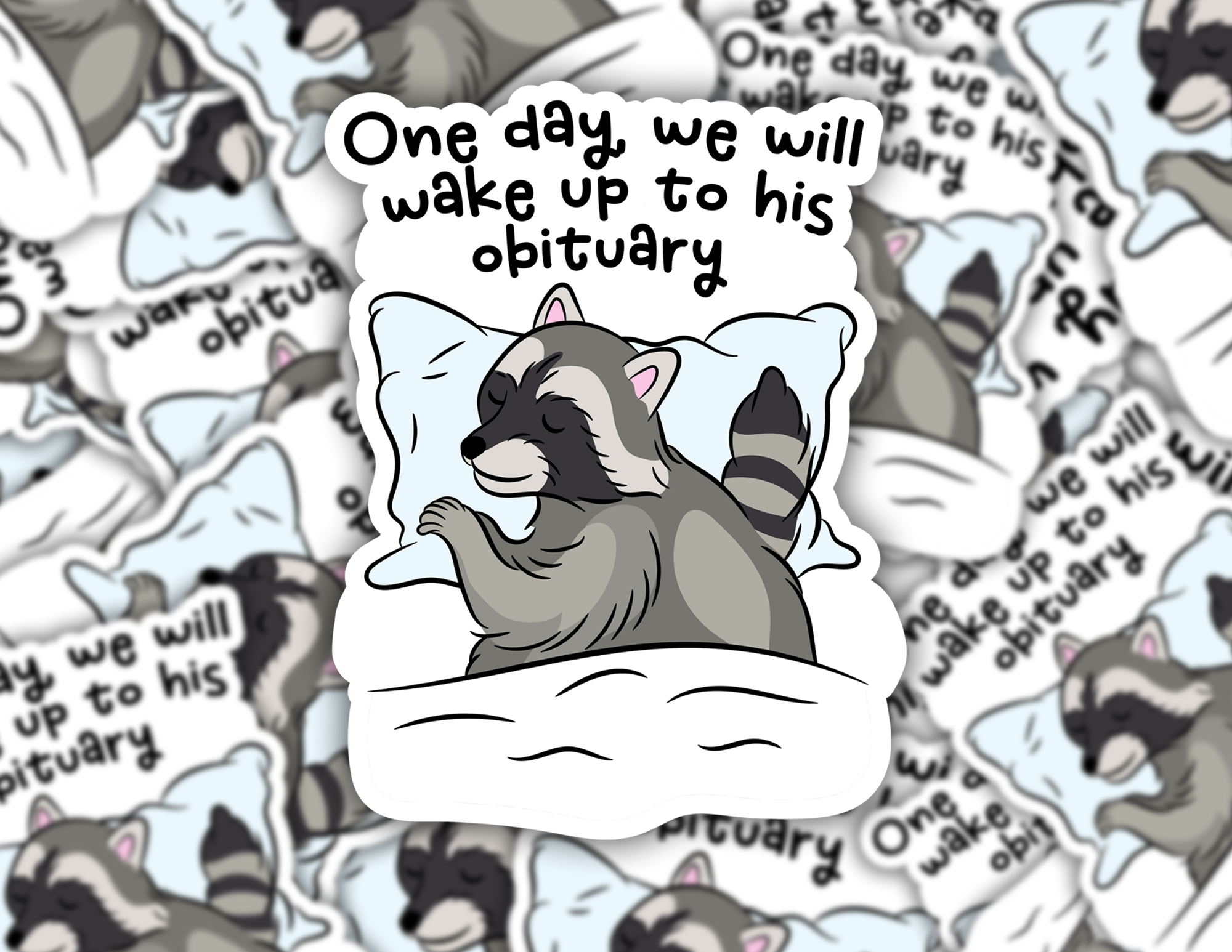One Day We Will Wake Up To His Obituary Raccoon Sticker