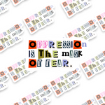 Oppression is the Mask of Fear Sticker