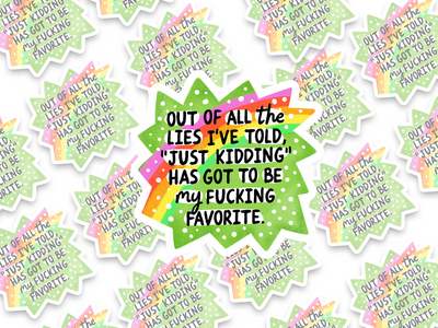 Out Of All The Lies I've Told, "Just Kidding" Has Got To Be My Fucking Favorite Sticker
