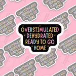 Overstimulated Dehydrated Ready To Go Home vinyl sticker by Grumpy Greetings Co.