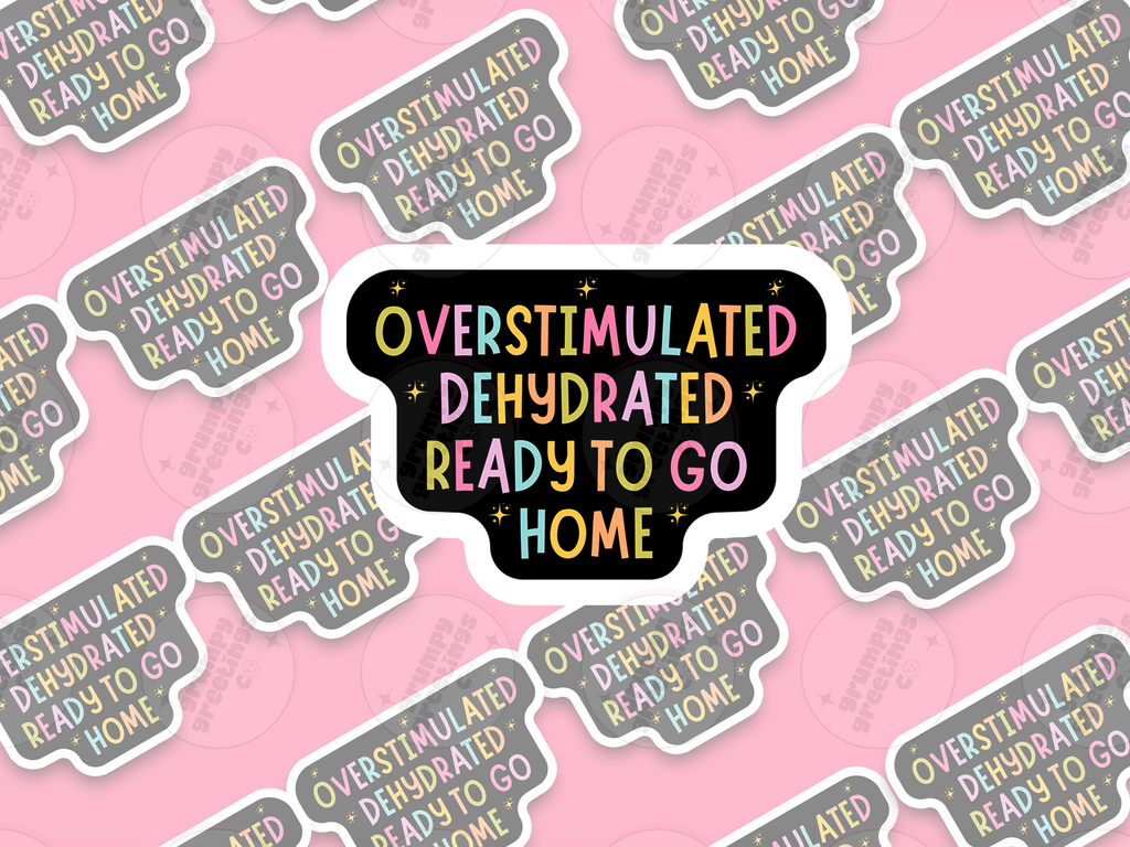 Overstimulated Dehydrated Ready To Go Home vinyl sticker by Grumpy Greetings Co.