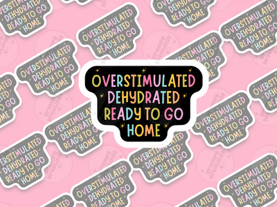 Overstimulated Dehydrated Ready To Go Home vinyl sticker by Grumpy Greetings Co.