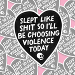 Slept Like Shit So I'll Be Choosing Violence Today Sticker