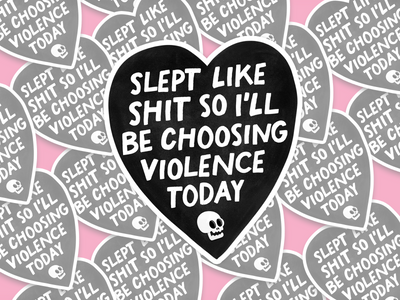 Slept Like Shit So I'll Be Choosing Violence Today Sticker