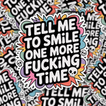 Tell Me To Smile One More Fucking Time Sticker
