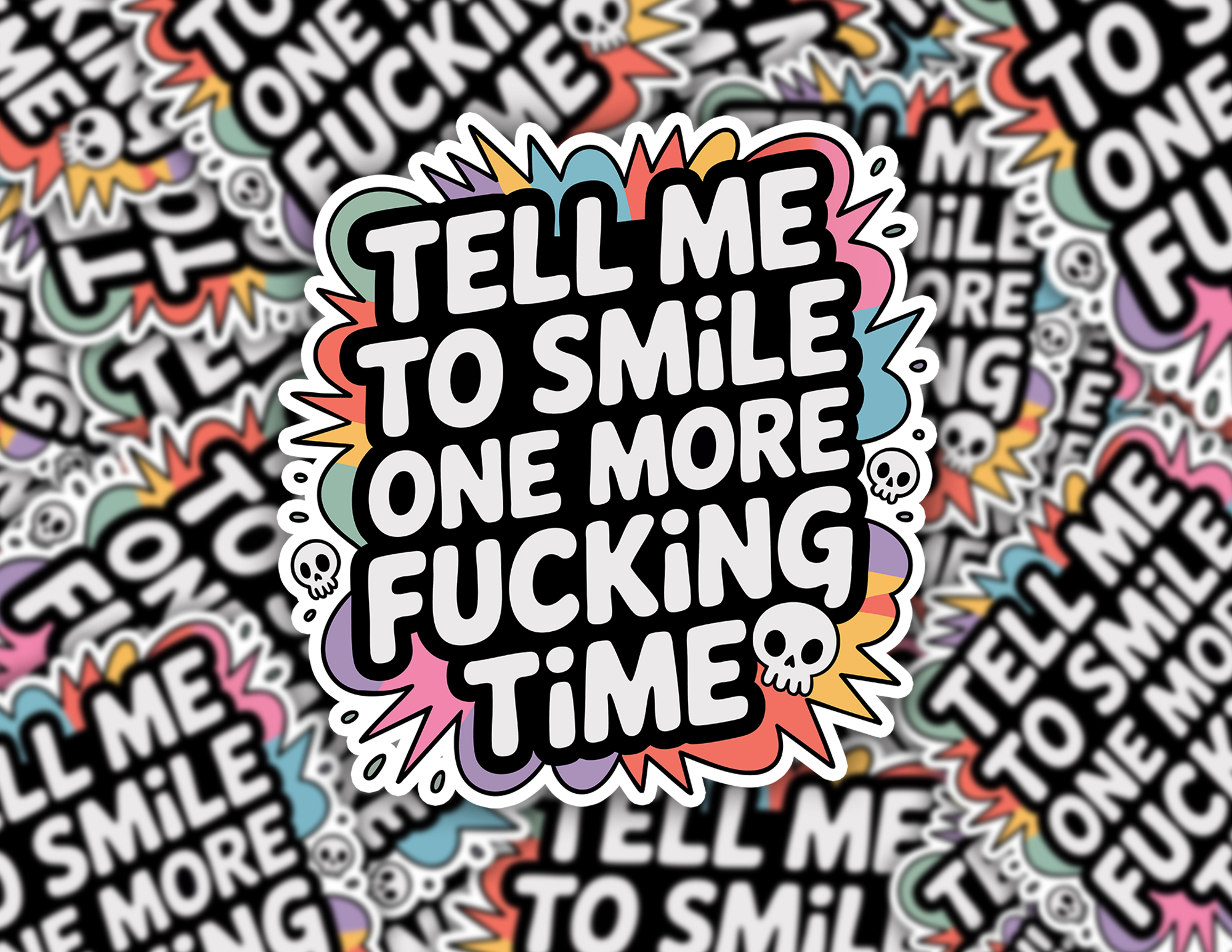 Tell Me To Smile One More Fucking Time Sticker