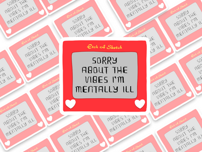 Sorry About The Vibes, I'm Mentally Ill Sticker