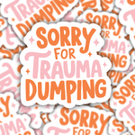 Sorry For Trauma Dumping Sticker