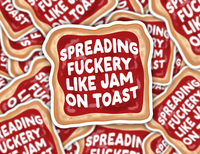 Spreading Fuckery Like Jam On Toast Sticker