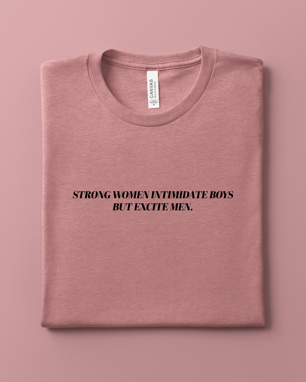 Strong Women Intimidate Boys But Excite Men T-Shirt