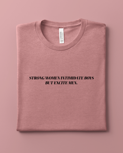 Strong Women Intimidate Boys But Excite Men T-Shirt
