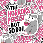 The Horrors Persist But So Do I Possum Sticker