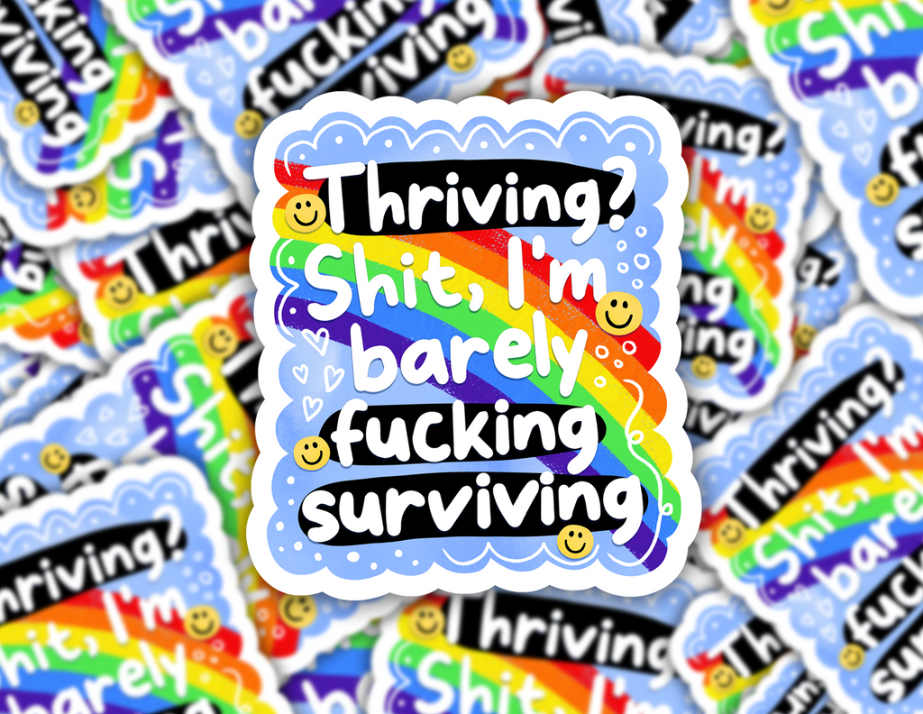 Thriving? Shit, I'm barely surviving sticker
