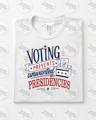Voting Prevents Unwanted Presidencies T-Shirt