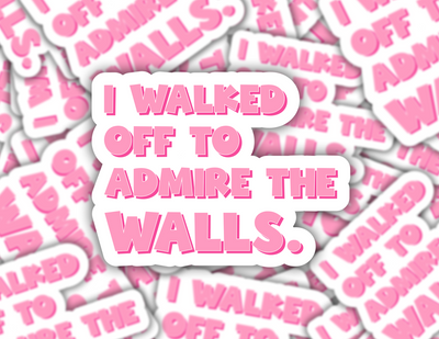 I Walked Off To Admire The Walls Sticker