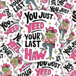 You Just Yeed Your Last Haw Sticker
