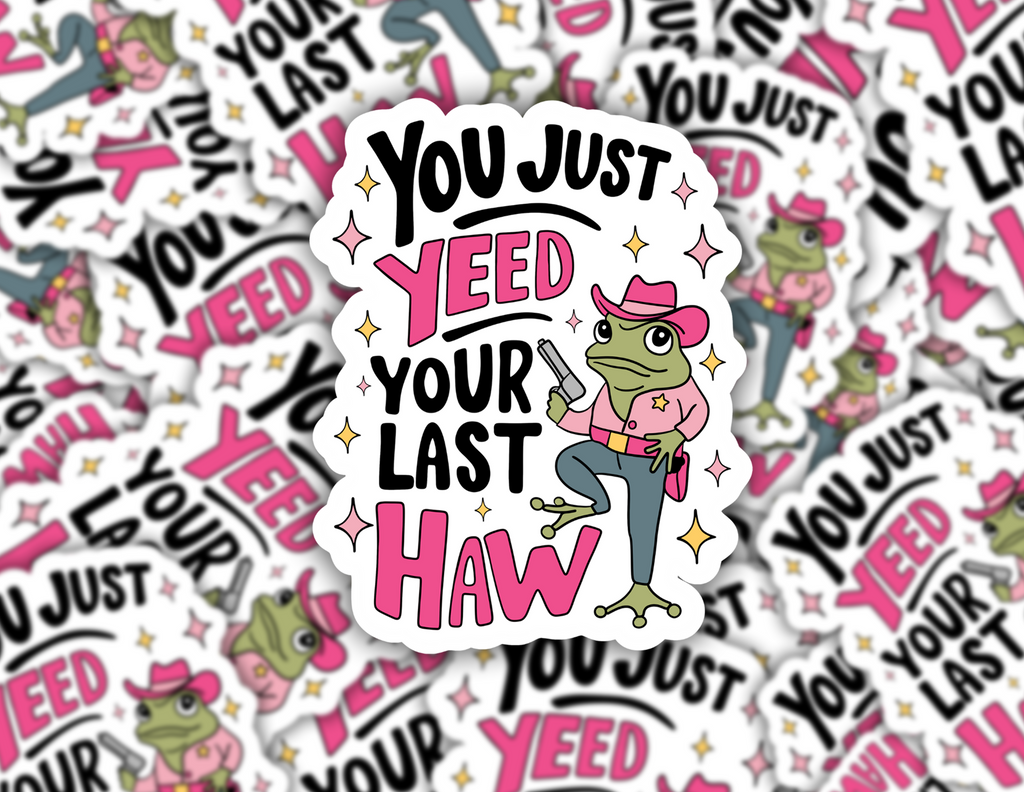 You Just Yeed Your Last Haw Sticker